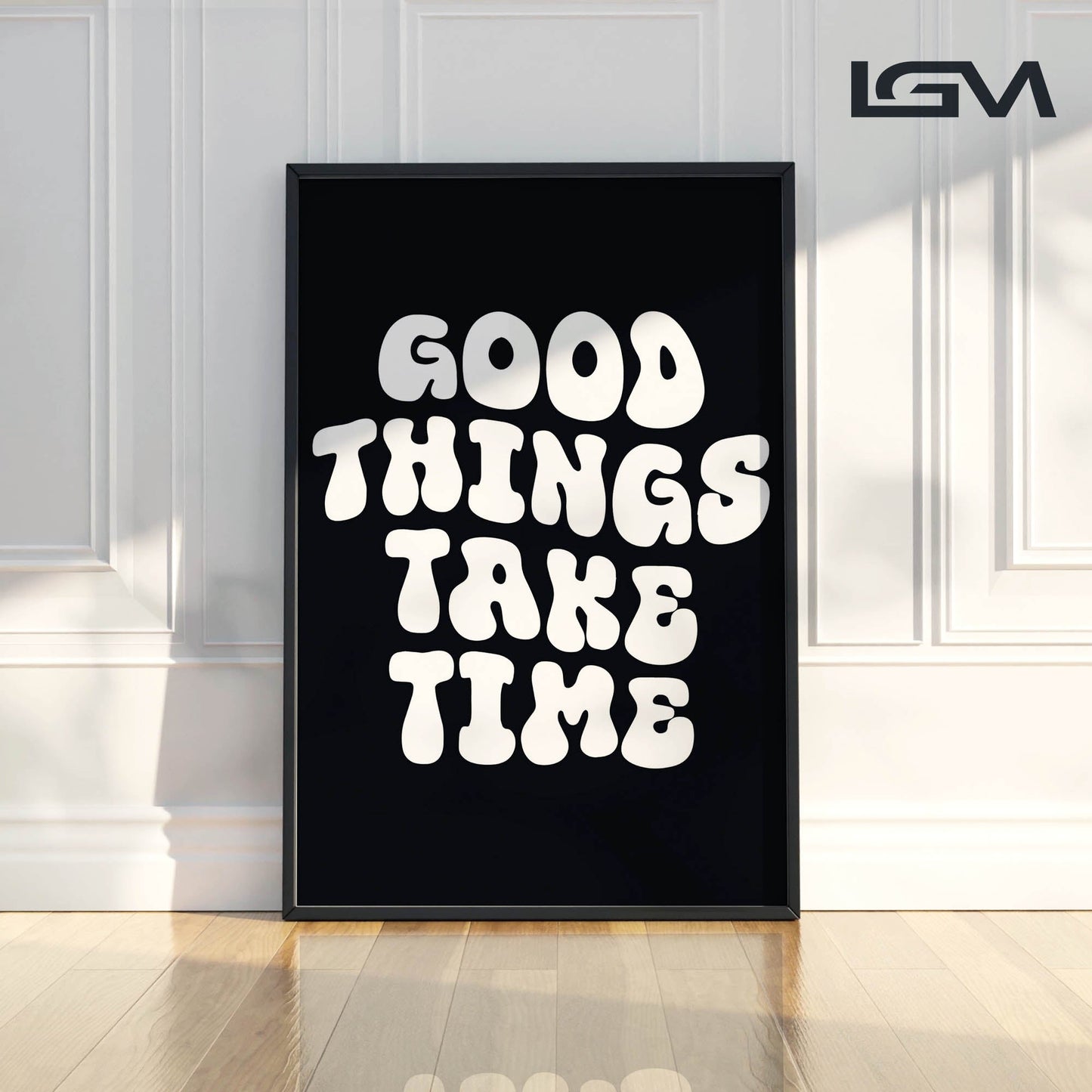 Good Things Take Time - Luxury Glass Framed Wall Art (Multiple Colors)