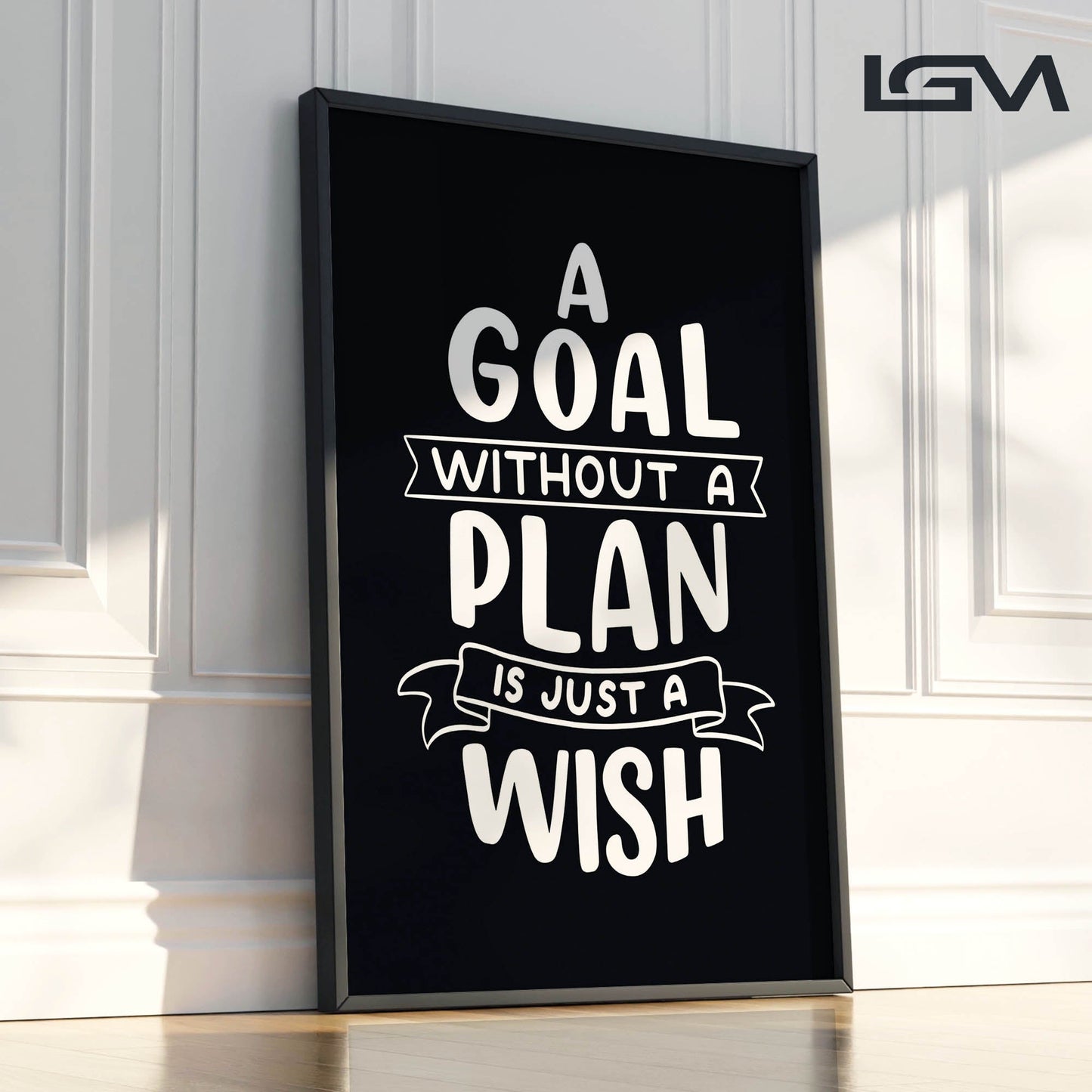 A Goal Without a Plan is Just a Wish - Luxury Framed Wall Art (Multiple Colors)