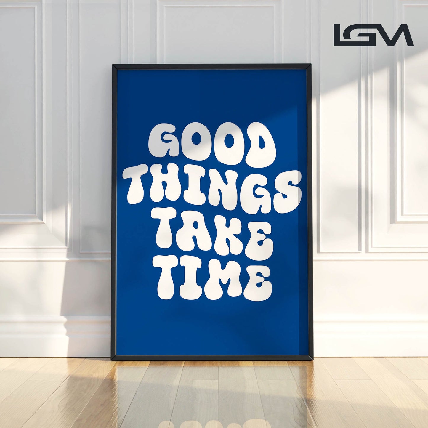 Good Things Take Time - Luxury Glass Framed Wall Art (Multiple Colors)