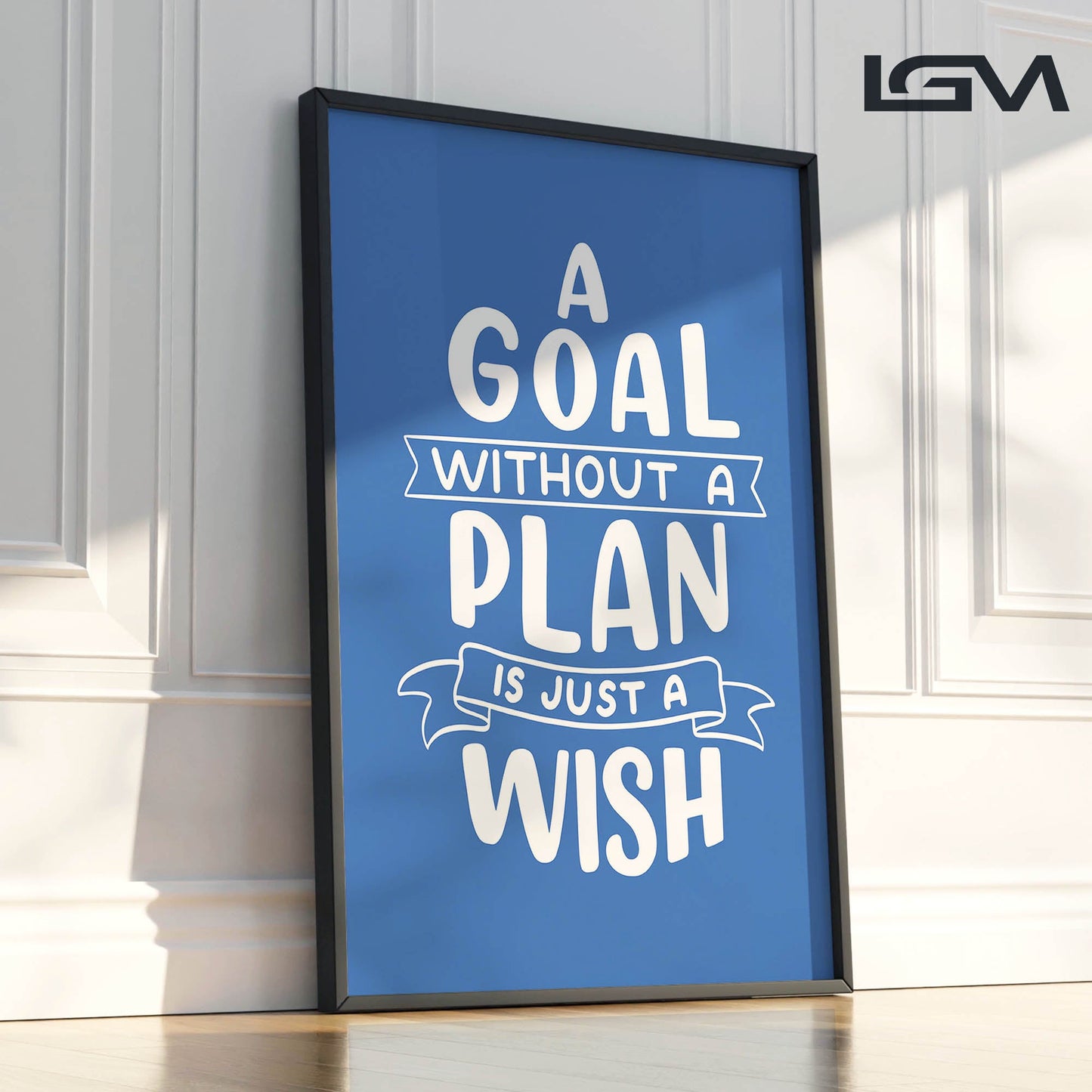 A Goal Without a Plan is Just a Wish - Luxury Framed Wall Art (Multiple Colors)