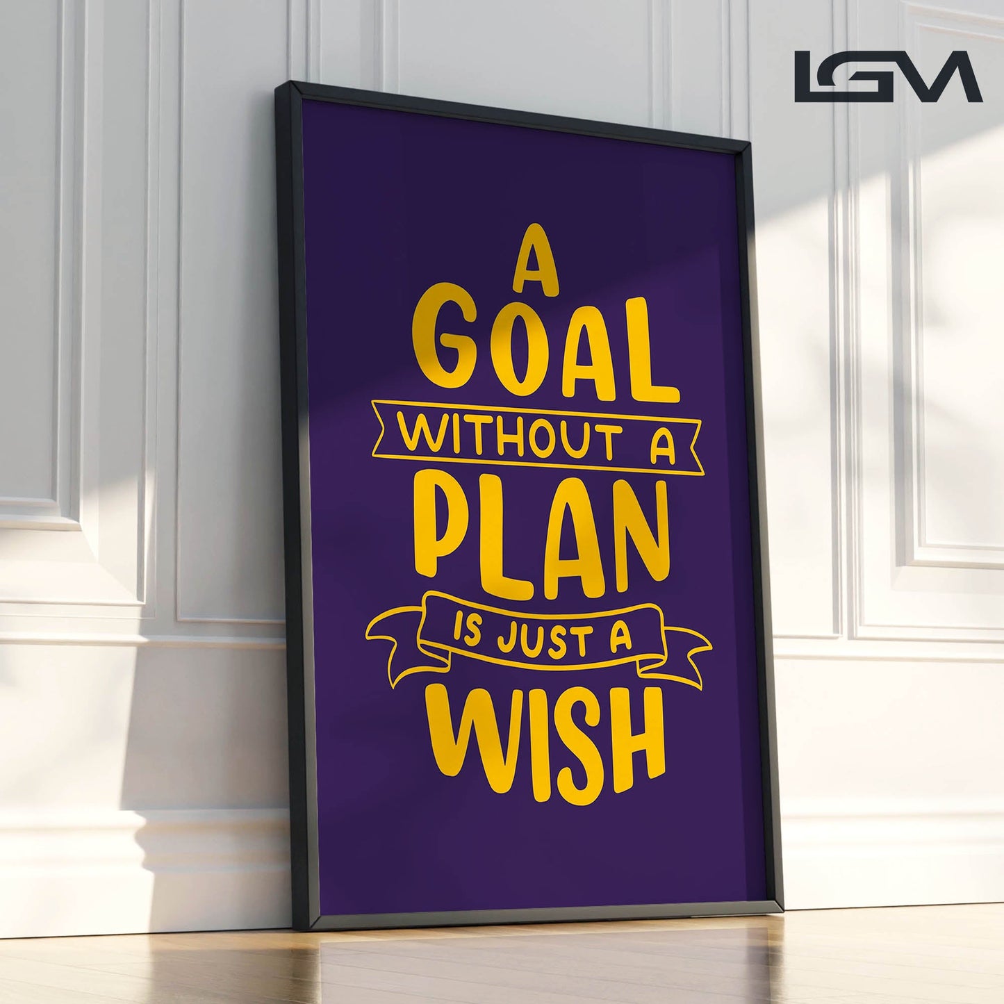 A Goal Without a Plan is Just a Wish - Luxury Framed Wall Art (Multiple Colors)