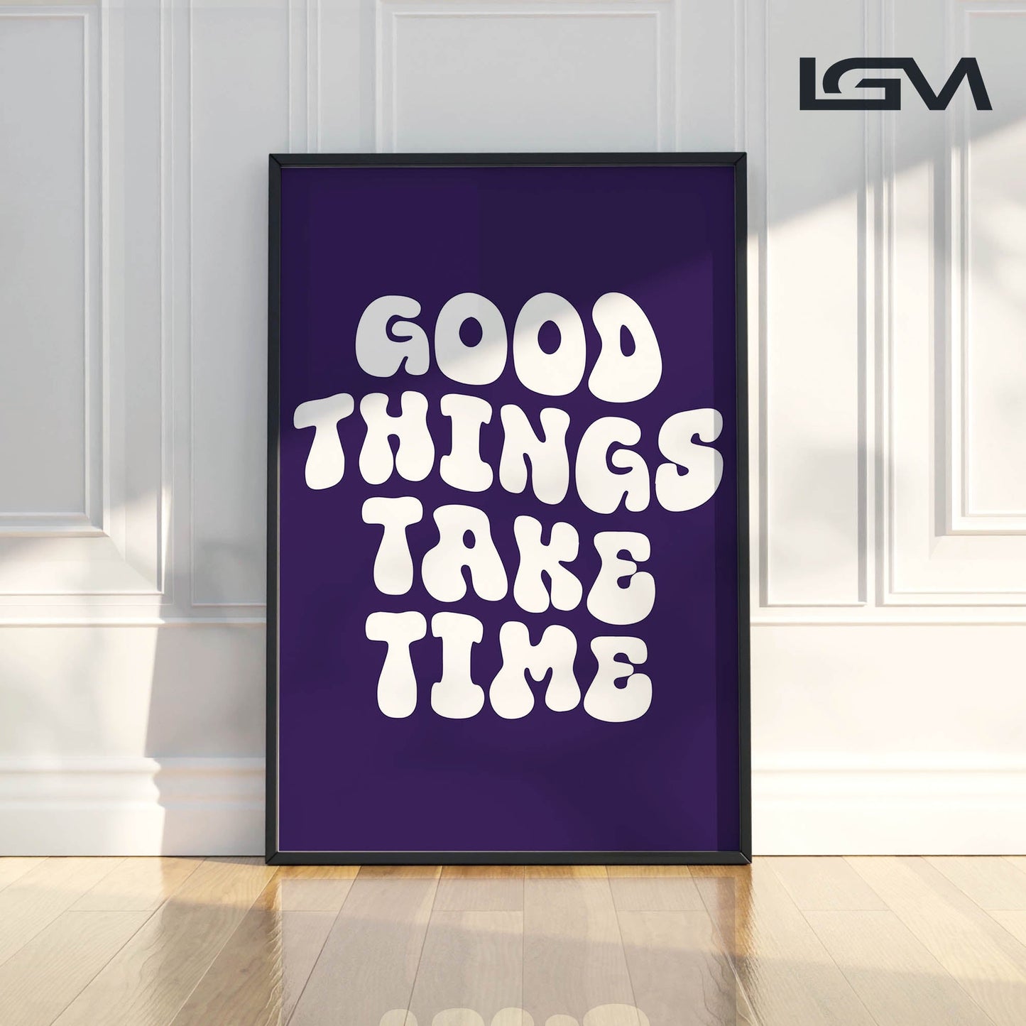Good Things Take Time - Luxury Glass Framed Wall Art (Multiple Colors)