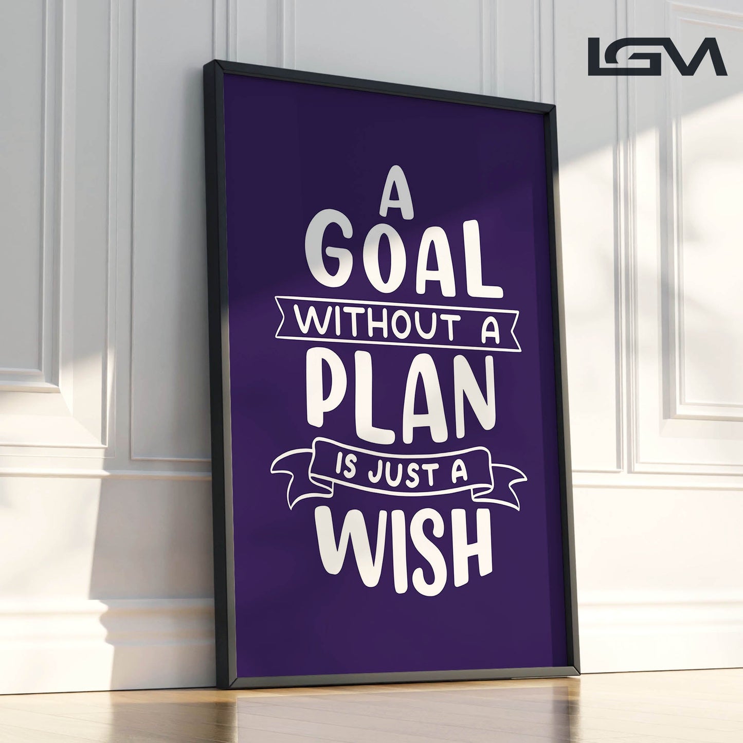 A Goal Without a Plan is Just a Wish - Luxury Framed Wall Art (Multiple Colors)