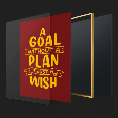 A Goal Without a Plan is Just a Wish - Luxury Framed Wall Art (Multiple Colors)