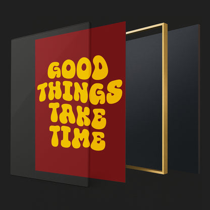 Good Things Take Time - Luxury Glass Framed Wall Art (Multiple Colors)