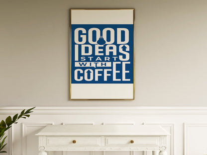 Good Ideas Start with Coffee - Luxury Glass Framed Wall Art (Multiple Colors)
