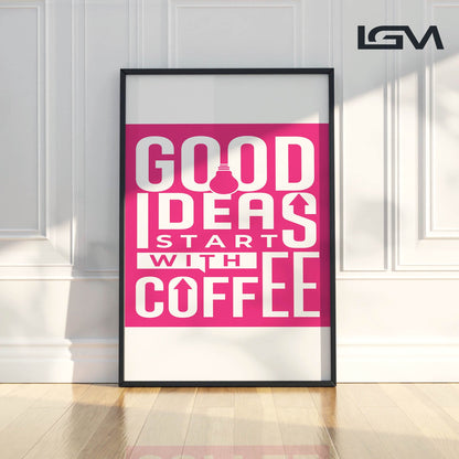 Good Ideas Start with Coffee - Luxury Glass Framed Wall Art (Multiple Colors)