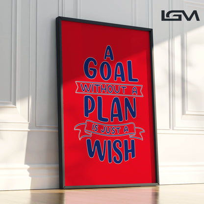 A Goal Without a Plan is Just a Wish - Luxury Framed Wall Art (Multiple Colors)