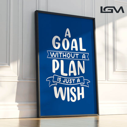 A Goal Without a Plan is Just a Wish - Luxury Framed Wall Art (Multiple Colors)