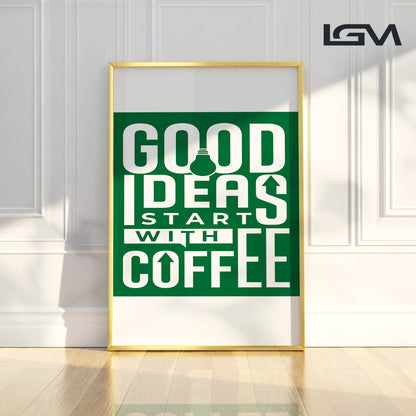 Good Ideas Start with Coffee - Luxury Glass Framed Wall Art (Multiple Colors)