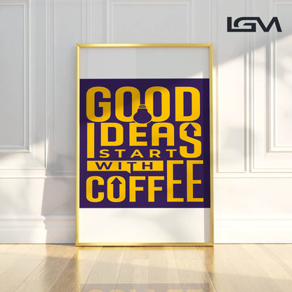 Good Ideas Start with Coffee - Luxury Glass Framed Wall Art (Multiple Colors)