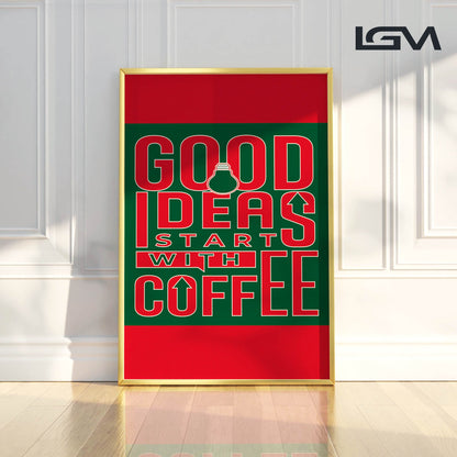 Good Ideas Start with Coffee - Luxury Glass Framed Wall Art (Multiple Colors)