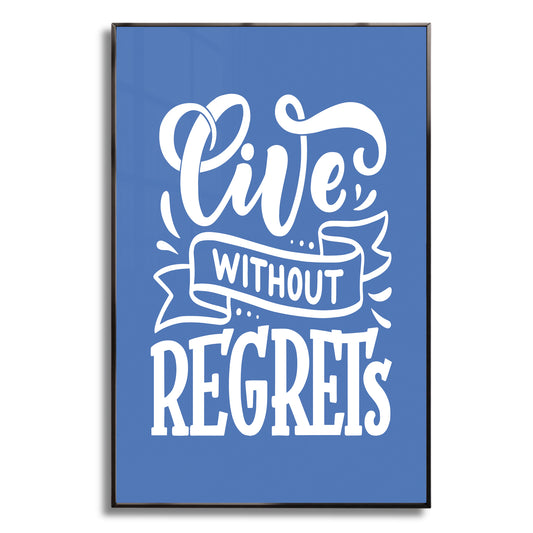 Live Without Regrets - Luxury Glass Framed Wall Art (Multiple Colors)