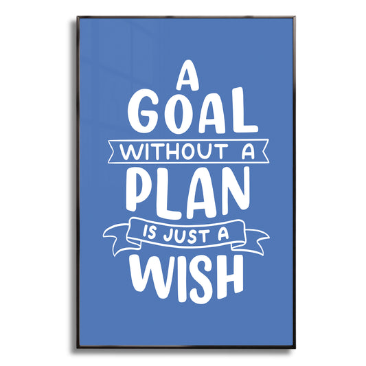 A Goal Without a Plan is Just a Wish - Luxury Framed Wall Art (Multiple Colors)