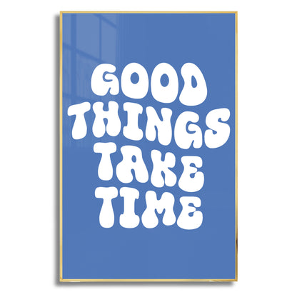 Good Things Take Time - Luxury Glass Framed Wall Art (Multiple Colors)