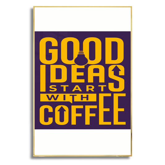 Good Ideas Start with Coffee - Luxury Glass Framed Wall Art (Multiple Colors)