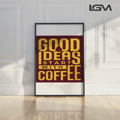 Good Ideas Start with Coffee - Luxury Glass Framed Wall Art (Multiple Colors)