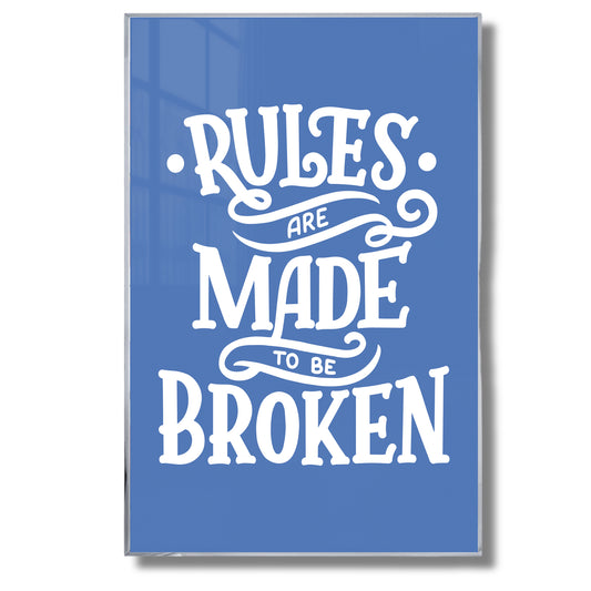 Rules Are Made to Be Broken - Luxury Glass Framed Wall Art (Multiple Colors)